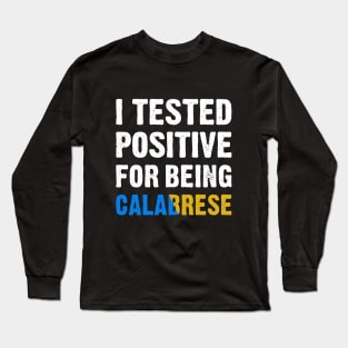 I Tested Positive For Being Calabrese Long Sleeve T-Shirt